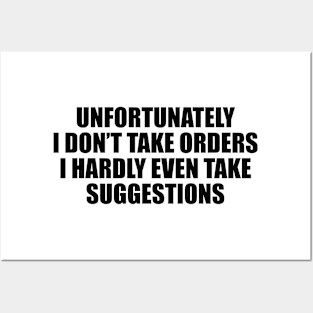 Unfortunately, I don’t take orders. I hardly even take suggestions Posters and Art